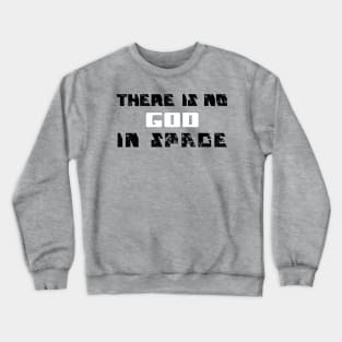 There is no God in Space Crewneck Sweatshirt